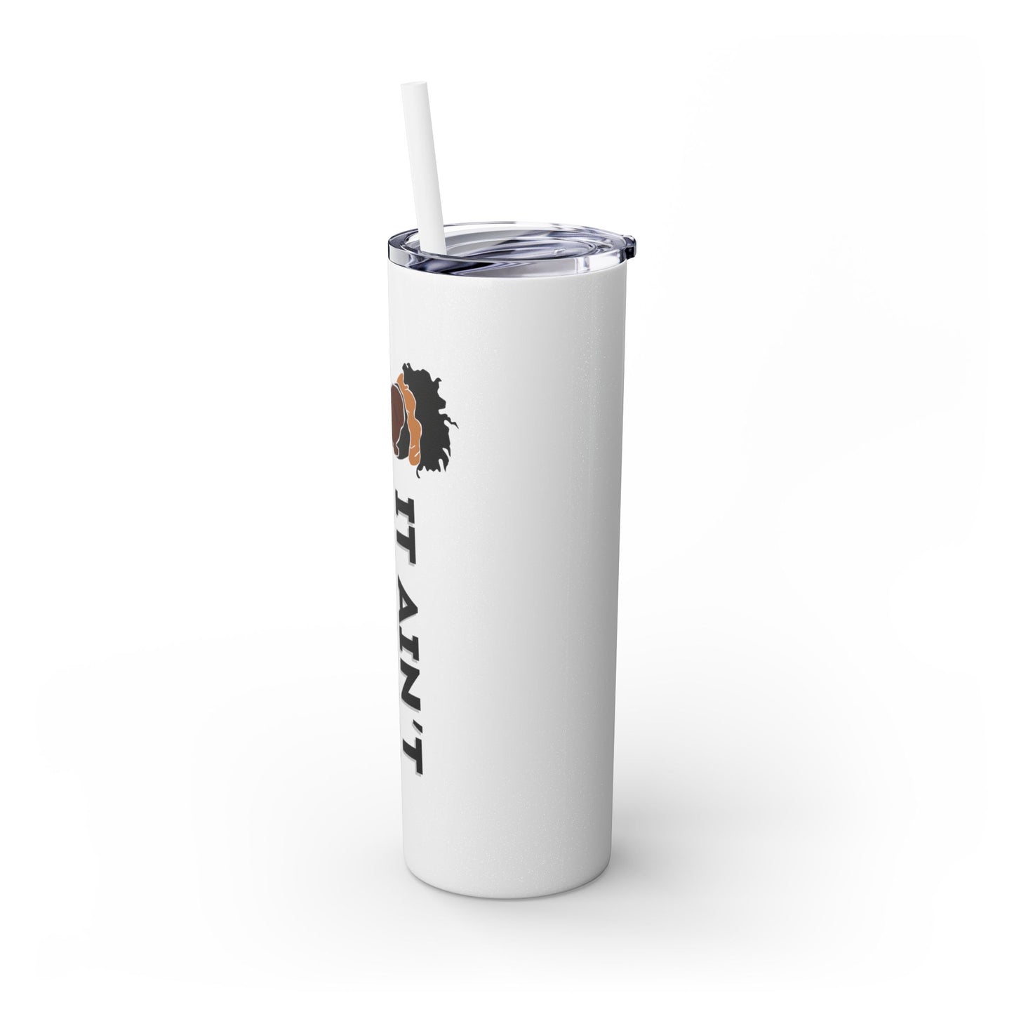 It Ain't On You, It's In You Tumbler