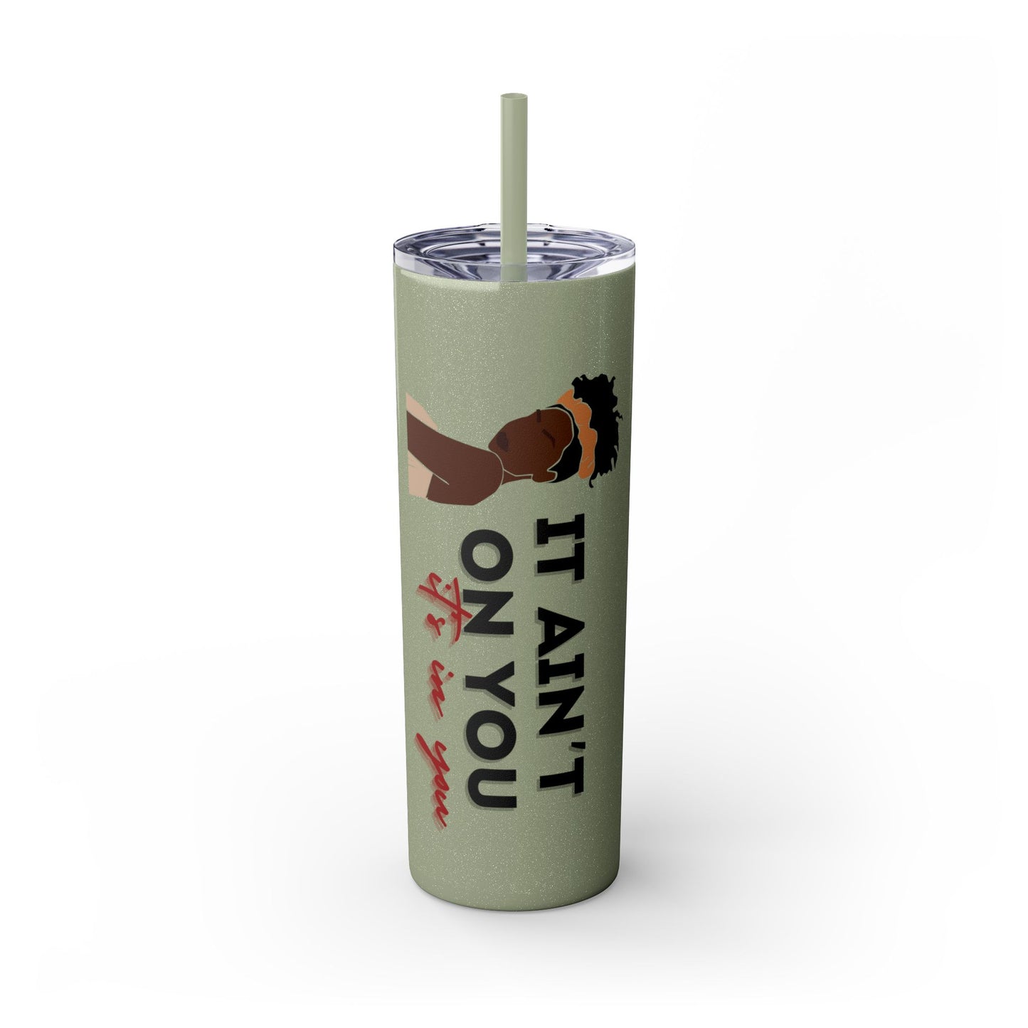 It Ain't On You, It's In You Tumbler
