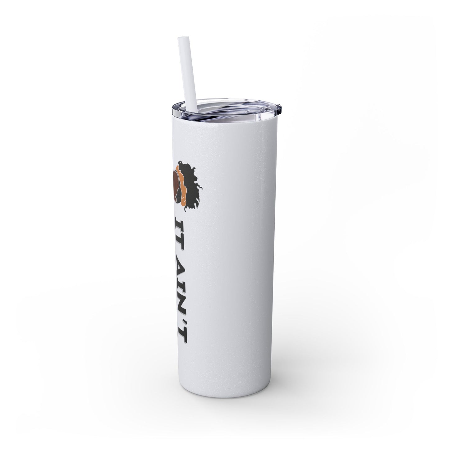 It Ain't On You, It's In You Tumbler